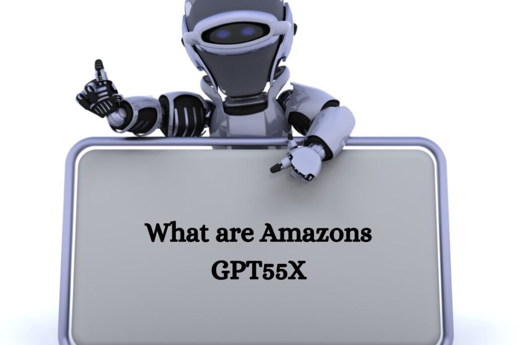 What are Amazons GPT55X: How Does it Works and its benefits